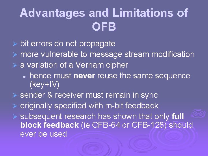 Advantages and Limitations of OFB bit errors do not propagate Ø more vulnerable to