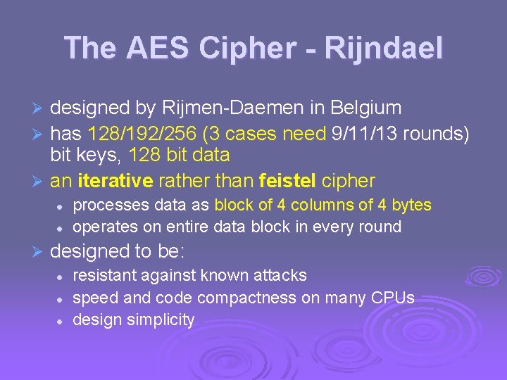 The AES Cipher - Rijndael designed by Rijmen-Daemen in Belgium Ø has 128/192/256 (3