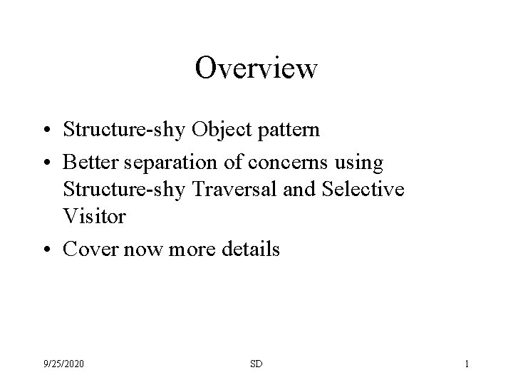 Overview • Structure-shy Object pattern • Better separation of concerns using Structure-shy Traversal and