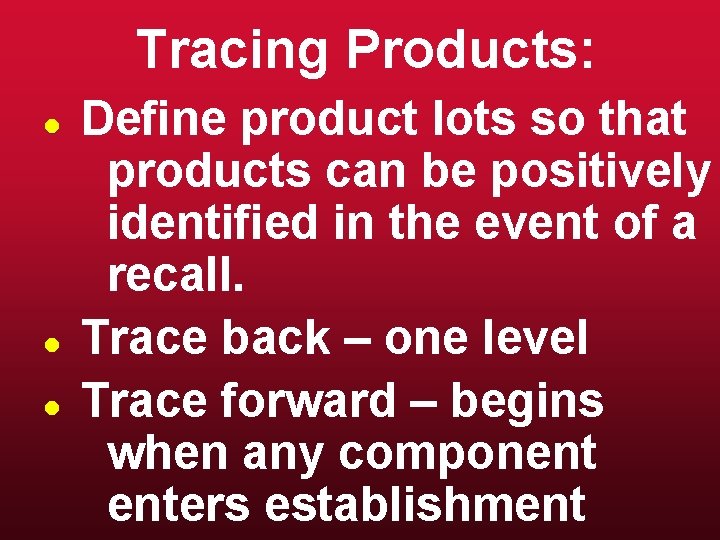 Tracing Products: l l l Define product lots so that products can be positively