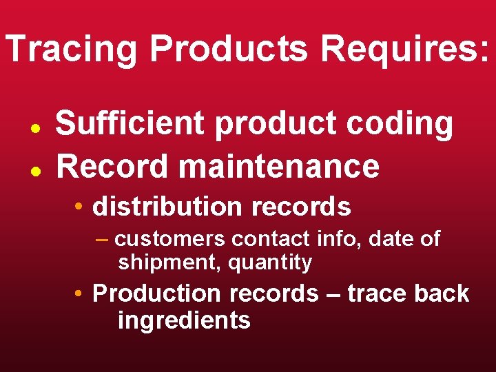 Tracing Products Requires: l l Sufficient product coding Record maintenance • distribution records –