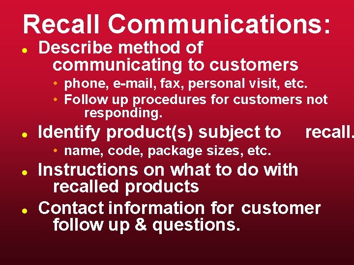 Recall Communications: l Describe method of communicating to customers • phone, e-mail, fax, personal