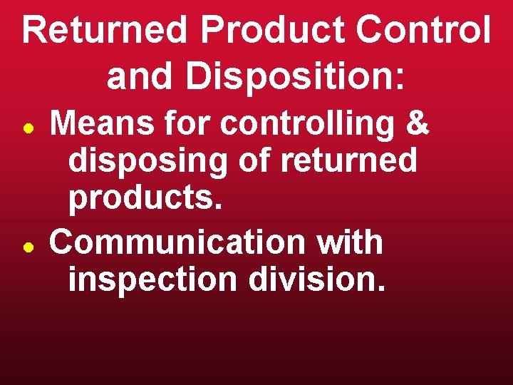 Returned Product Control and Disposition: l l Means for controlling & disposing of returned