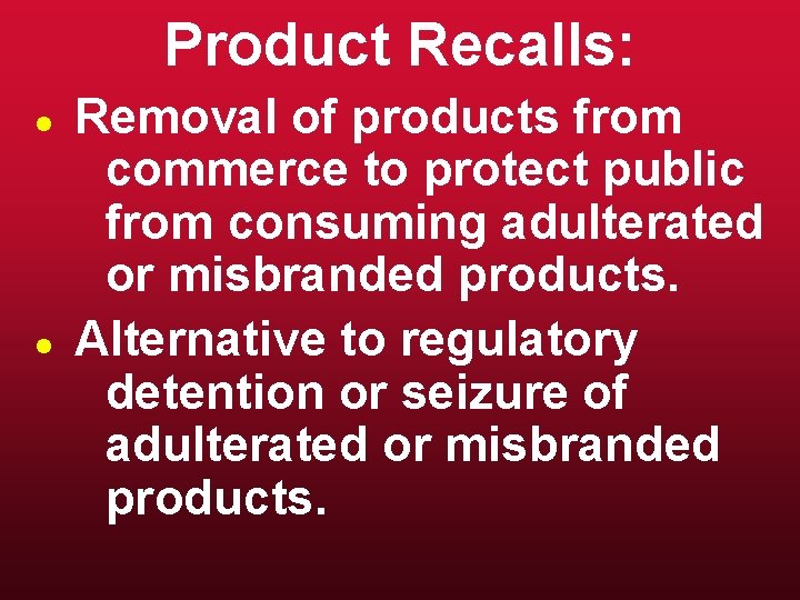 Product Recalls: l l Removal of products from commerce to protect public from consuming