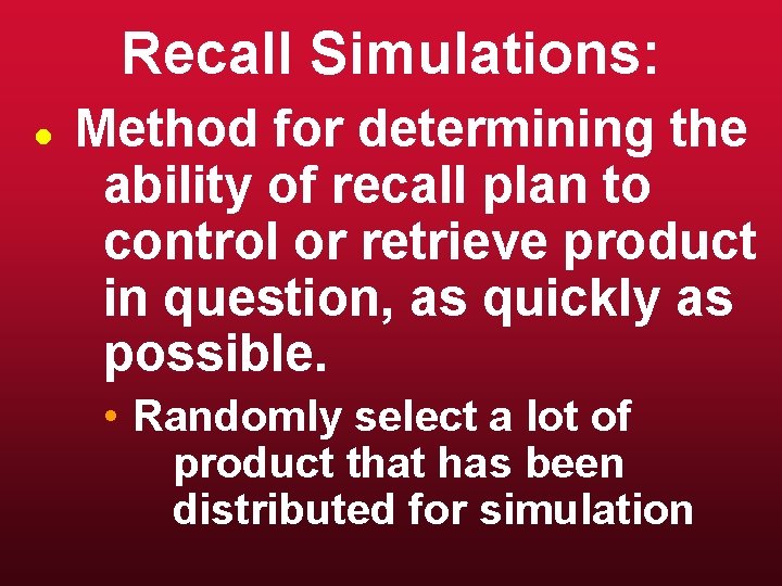 Recall Simulations: l Method for determining the ability of recall plan to control or