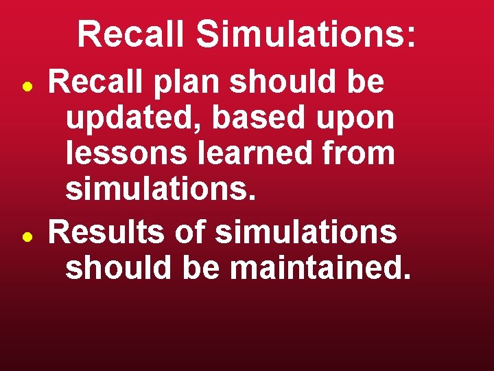 Recall Simulations: l l Recall plan should be updated, based upon lessons learned from