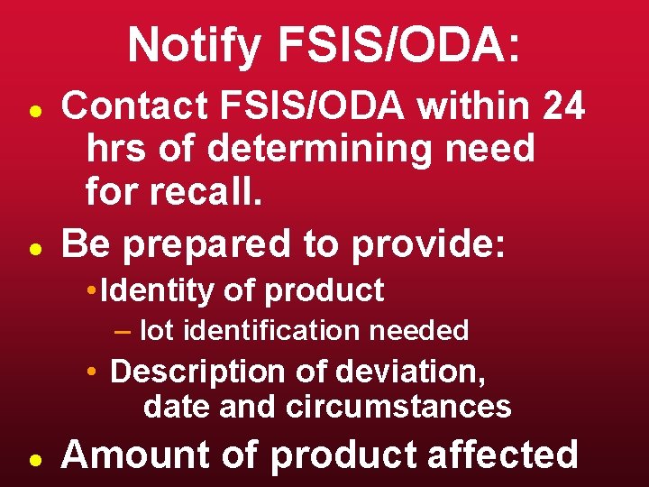 Notify FSIS/ODA: l l Contact FSIS/ODA within 24 hrs of determining need for recall.