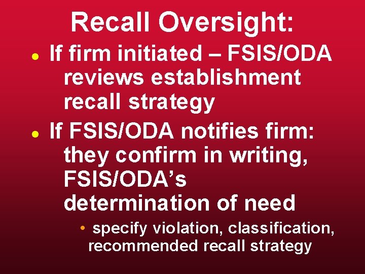 Recall Oversight: l l If firm initiated – FSIS/ODA reviews establishment recall strategy If