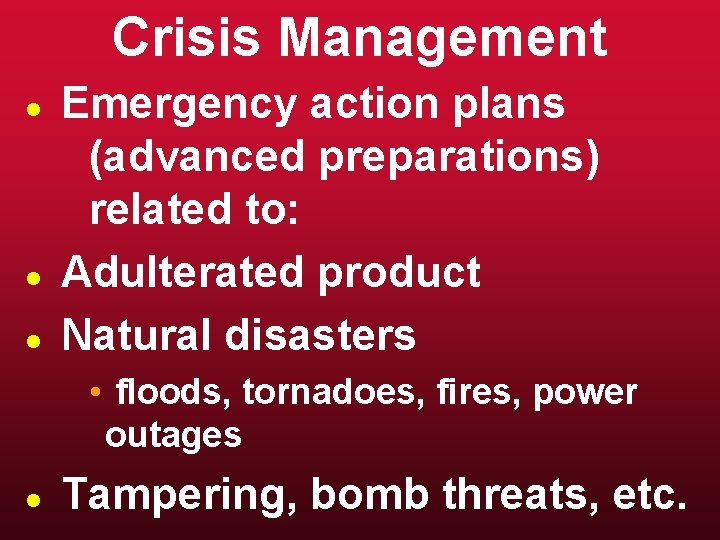Crisis Management l l l Emergency action plans (advanced preparations) related to: Adulterated product