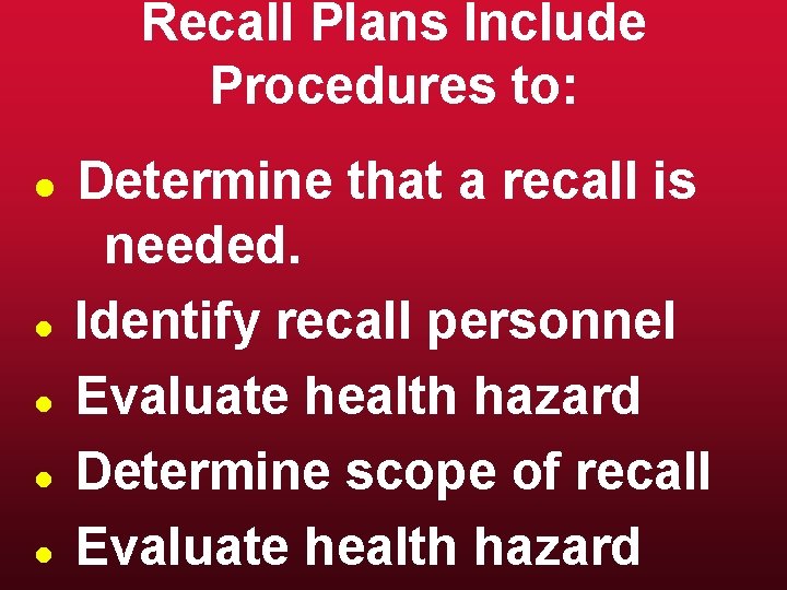 Recall Plans Include Procedures to: l l l Determine that a recall is needed.