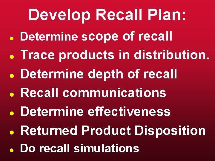 Develop Recall Plan: l Determine scope of recall l Trace products in distribution. Determine