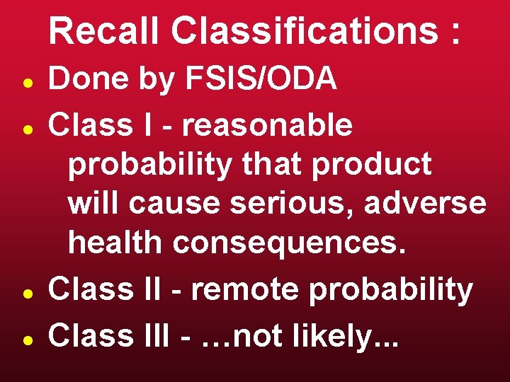 Recall Classifications : l l Done by FSIS/ODA Class I - reasonable probability that