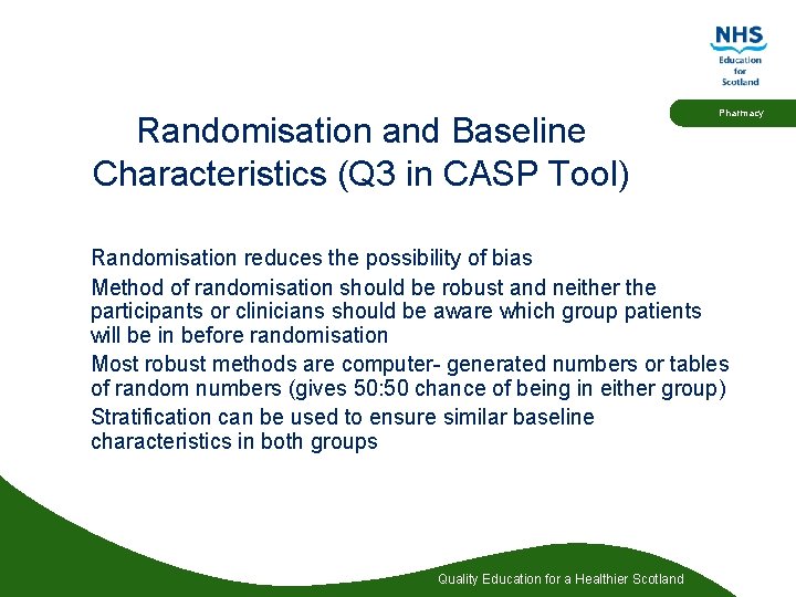 Randomisation and Baseline Characteristics (Q 3 in CASP Tool) Pharmacy Randomisation reduces the possibility