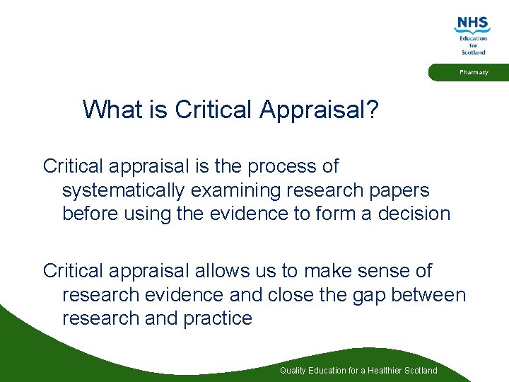 Pharmacy What is Critical Appraisal? Critical appraisal is the process of systematically examining research