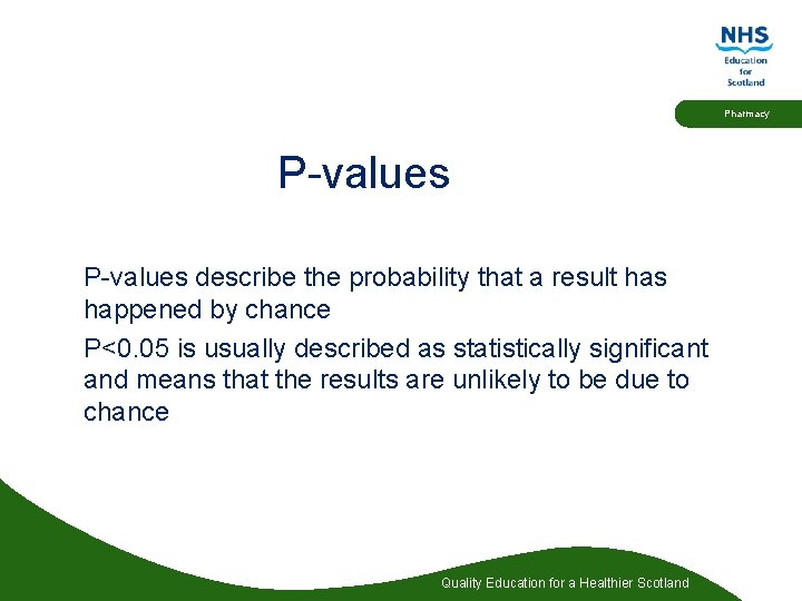 Pharmacy P-values describe the probability that a result has happened by chance P<0. 05