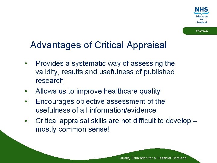Pharmacy Advantages of Critical Appraisal • • Provides a systematic way of assessing the