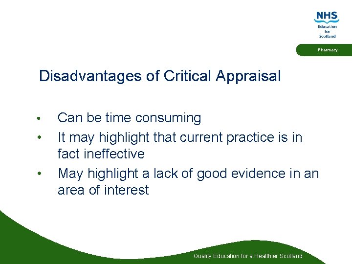 Pharmacy Disadvantages of Critical Appraisal • • • Can be time consuming It may