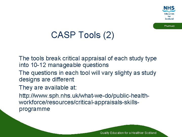 Pharmacy CASP Tools (2) The tools break critical appraisal of each study type into