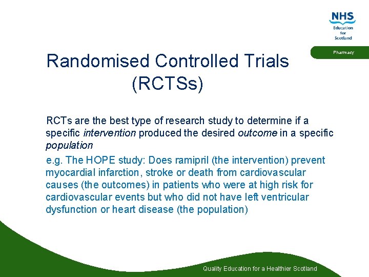 Randomised Controlled Trials (RCTSs) Pharmacy RCTs are the best type of research study to