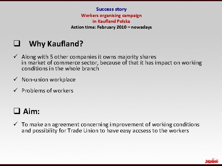 Success story Workers organising campaign in Kaufland Polska Action time: February 2010 – nowadays