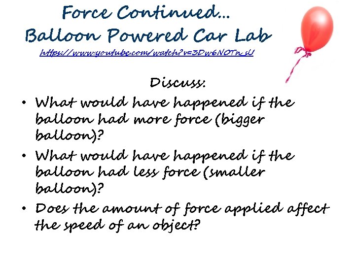 Force Continued… Balloon Powered Car Lab https: //www. youtube. com/watch? v=3 Dw 6 N