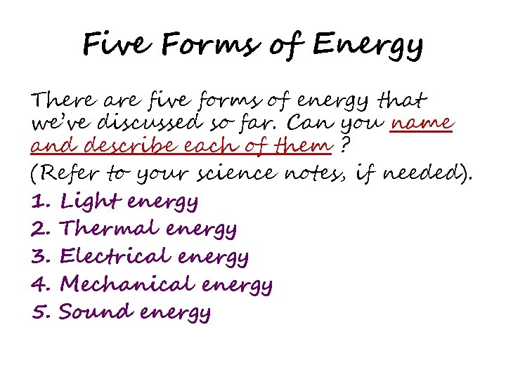 Five Forms of Energy There are five forms of energy that we’ve discussed so