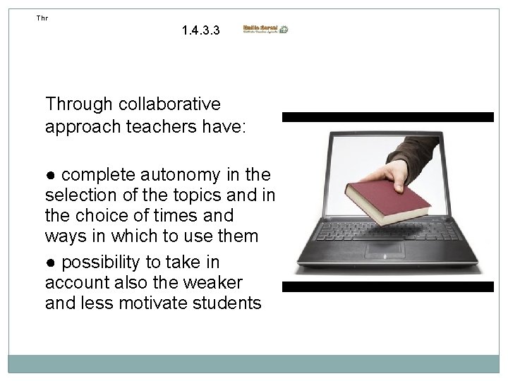 Thr 1. 4. 3. 3 Through collaborative approach teachers have: ● complete autonomy in