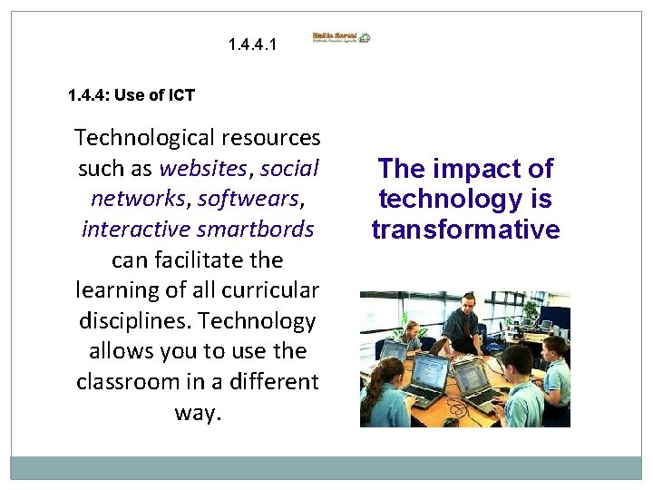 1. 4. 4. 1 1. 4. 4: Use of ICT Technological resources such as