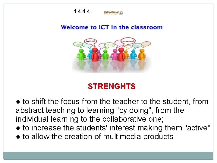 1. 4. 4. 4 STRENGHTS ● to shift the focus from the teacher to