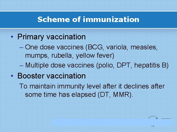 Scheme of immunization • Primary vaccination – One dose vaccines (BCG, variola, measles, mumps,