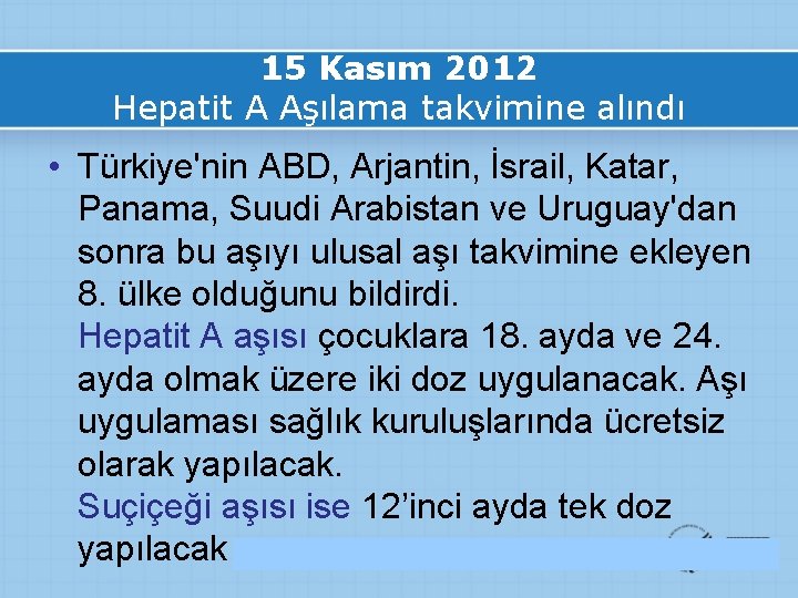 15 Kasım 2012 Hepatit A Aşılama takvimine alındı • Türkiye'nin ABD, Arjantin, İsrail, Katar,
