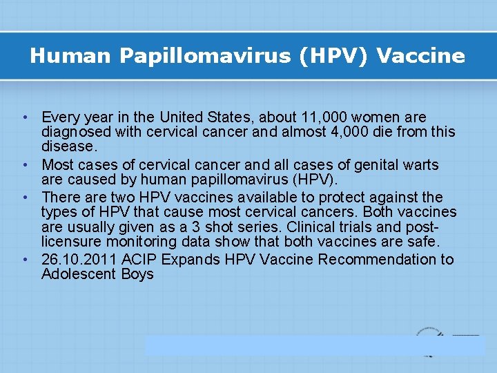 Human Papillomavirus (HPV) Vaccine • Every year in the United States, about 11, 000