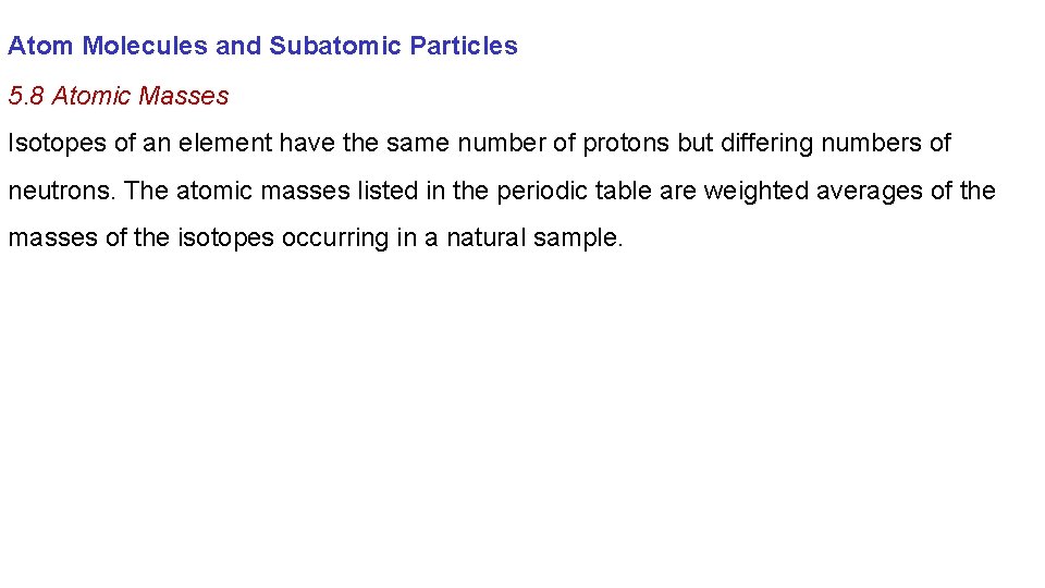 Atom Molecules and Subatomic Particles 5. 8 Atomic Masses Isotopes of an element have