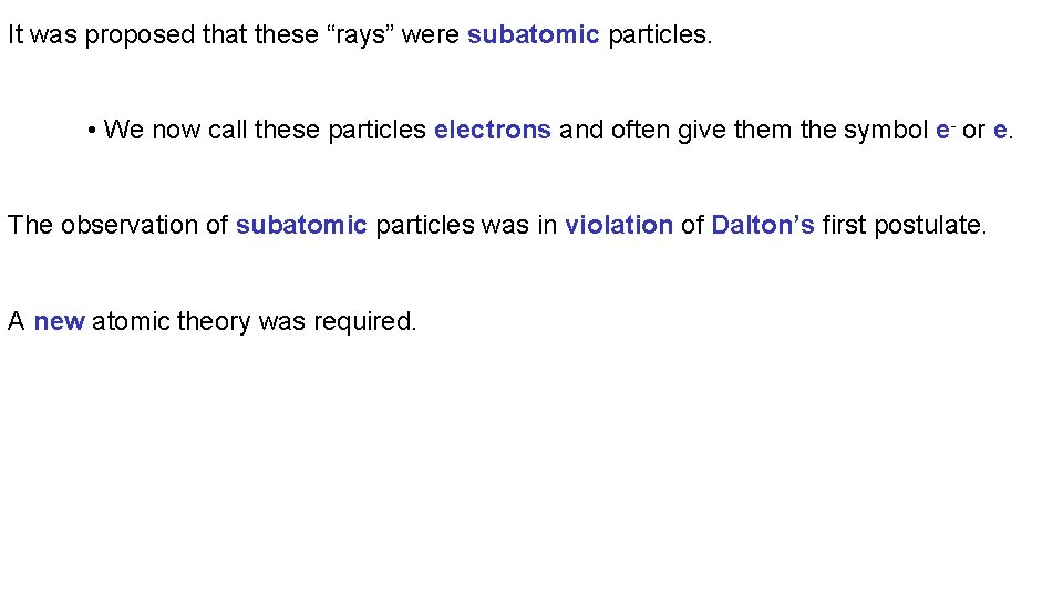 It was proposed that these “rays” were subatomic particles. • We now call these