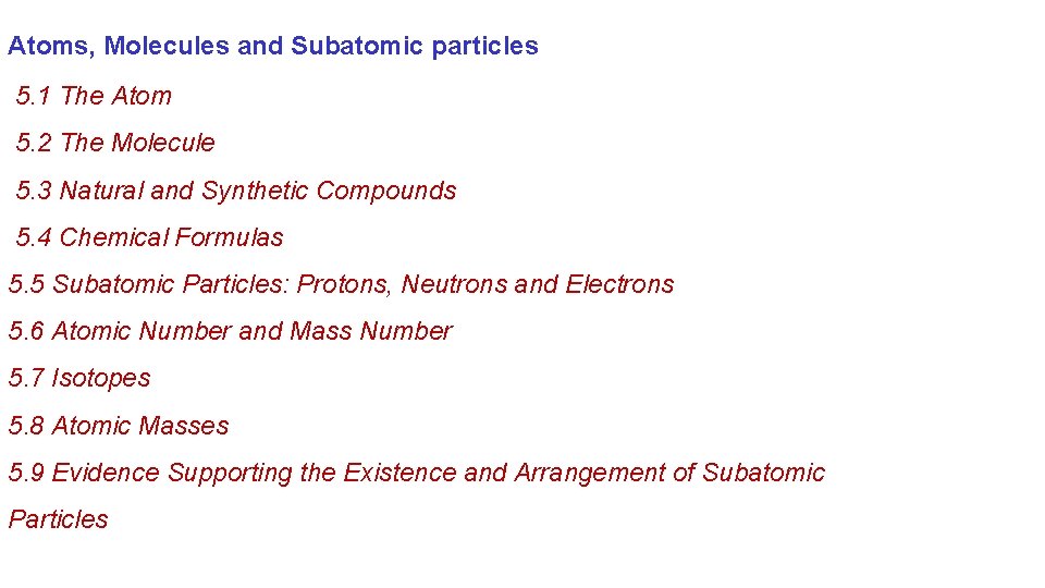 Atoms, Molecules and Subatomic particles 5. 1 The Atom 5. 2 The Molecule 5.