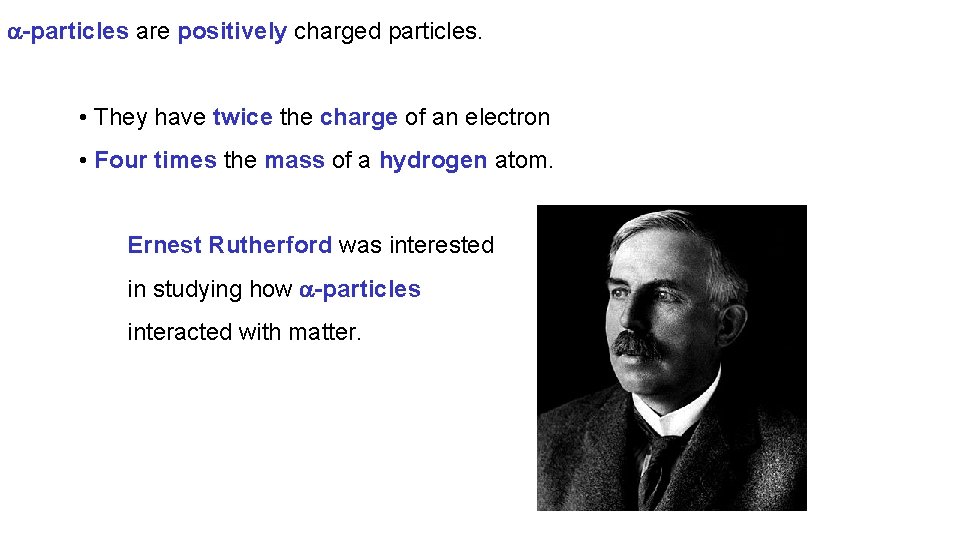 -particles are positively charged particles. • They have twice the charge of an