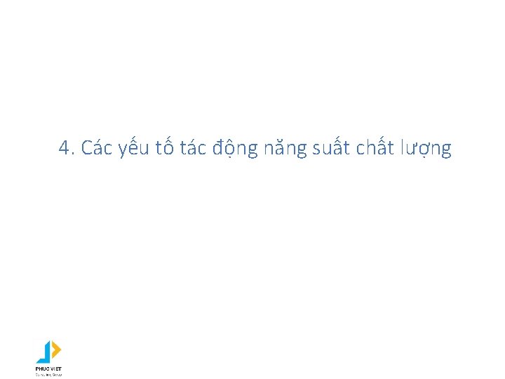 4. Các yếu tố tác động năng suất chất lượng 