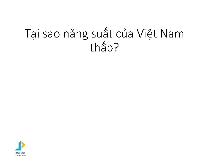 Tại sao năng suất của Việt Nam thấp? 