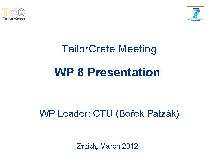 Tailor. Crete Meeting WP 8 Presentation WP Leader: CTU (Bořek Patzák) Zurich, March 2012