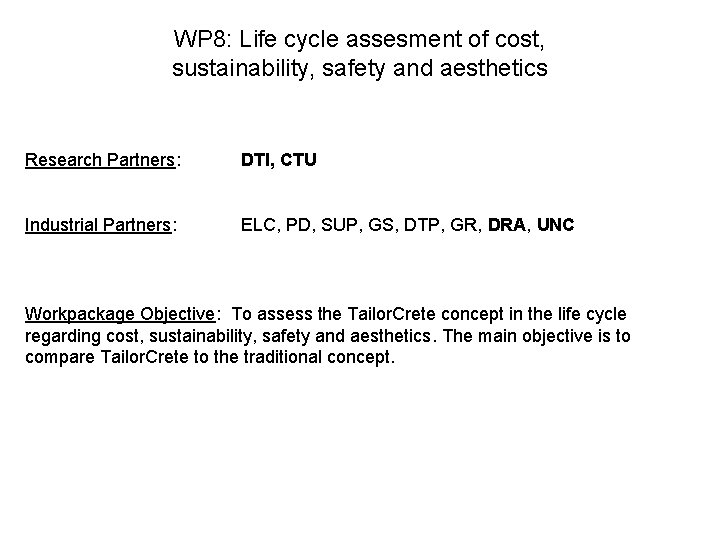 WP 8: Life cycle assesment of cost, sustainability, safety and aesthetics Research Partners: DTI,