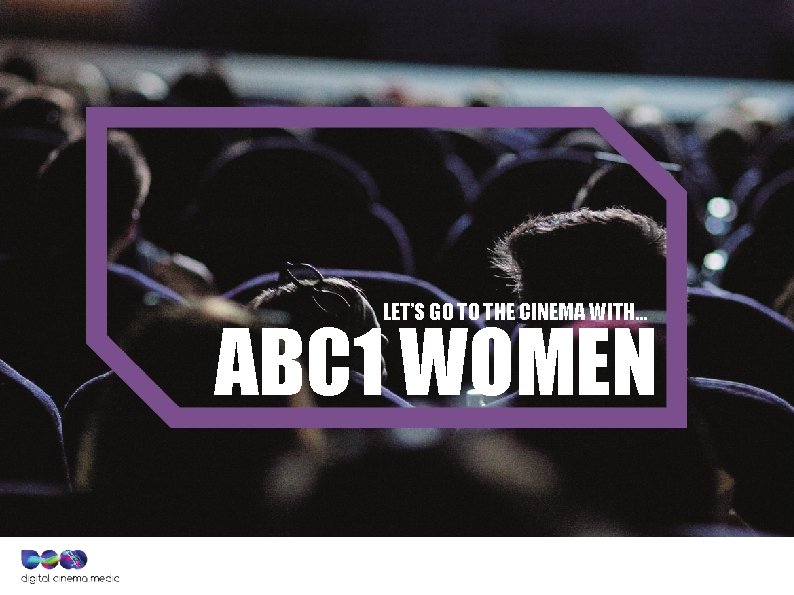 LET’S GO TO THE CINEMA WITH… ABC 1 WOMEN 
