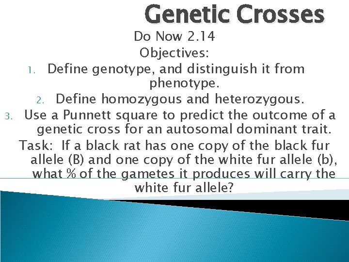 Genetic Crosses 3. Do Now 2. 14 Objectives: 1. Define genotype, and distinguish it