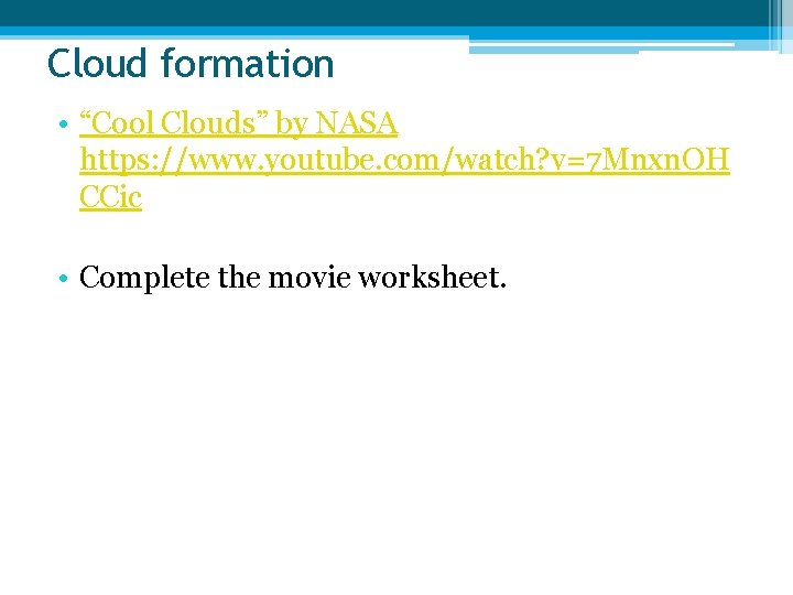 Cloud formation • “Cool Clouds” by NASA https: //www. youtube. com/watch? v=7 Mnxn. OH