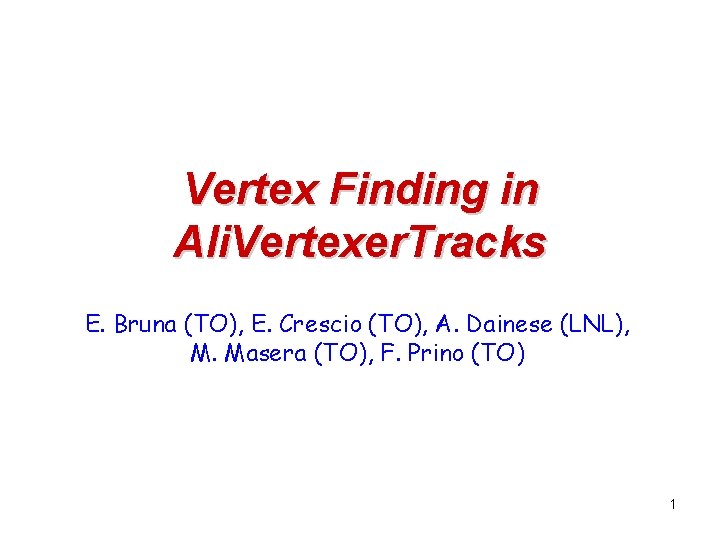 Vertex Finding in Ali. Vertexer. Tracks E. Bruna (TO), E. Crescio (TO), A. Dainese