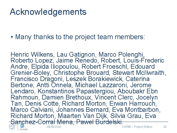 Acknowledgements • Many thanks to the project team members: Henric Wilkens, Lau Gatignon, Marco