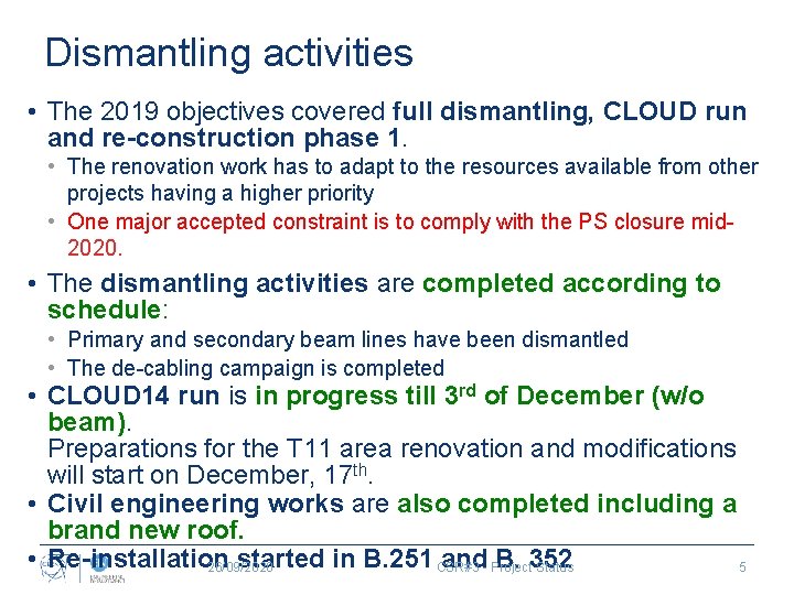 Dismantling activities • The 2019 objectives covered full dismantling, CLOUD run and re-construction phase