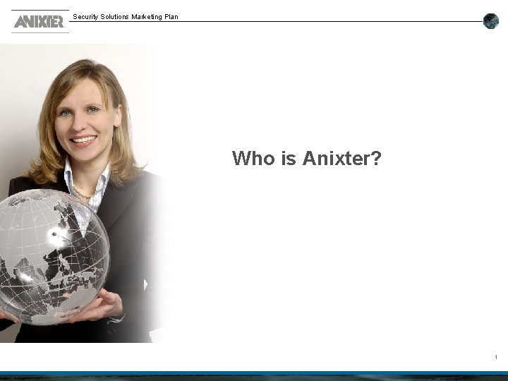 Security Solutions Marketing Plan Who is Anixter? 1 