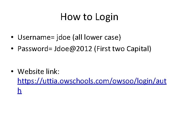 How to Login • Username= jdoe (all lower case) • Password= Jdoe@2012 (First two