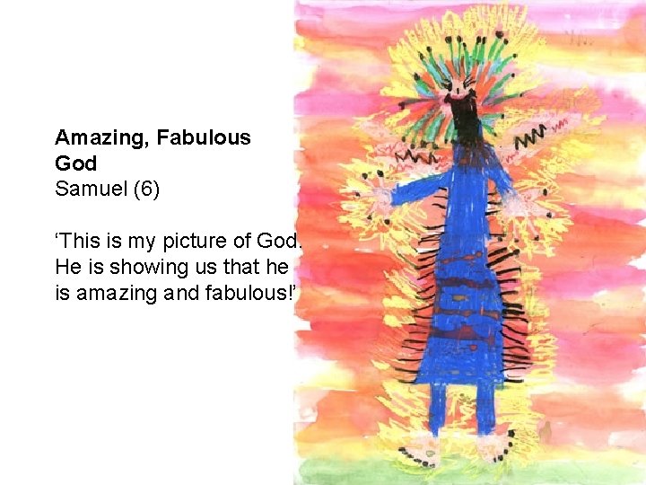 Amazing, Fabulous God Samuel (6) ‘This is my picture of God. He is showing