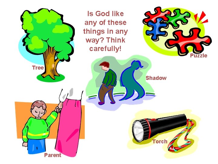 Is God like any of these things in any way? Think carefully! Puzzle Tree